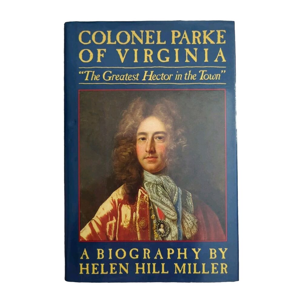 Colonel Parke of Virginia: The Greatest Hector in the Town: A Biography